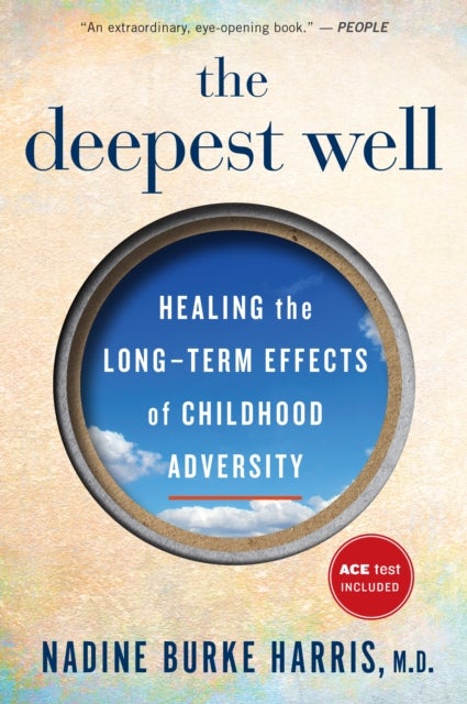 The Deepest Well - Healing the Long-Term Effects of Childhood Trauma and Adversity