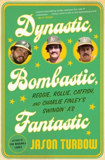 Dynastic, Bombastic, Fantastic - Reggie, Rollie, Catfish, and Charlie Finley's Swingin' A's