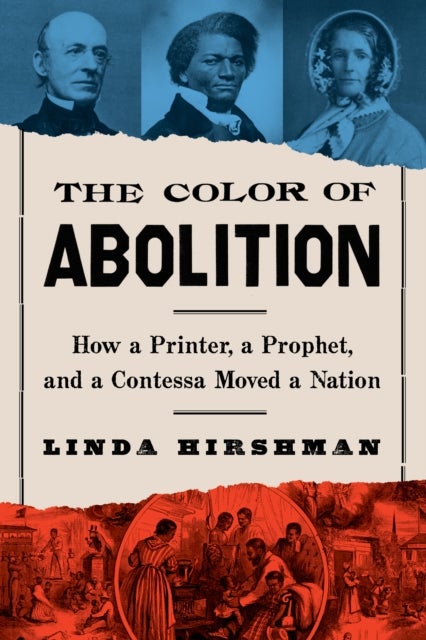 The Color Of Abolition - How a Printer, a Prophet, and a Contessa Moved a Nation