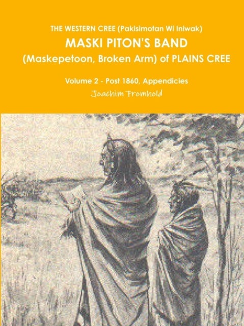 Bilde av The Western Cree (pakisimotan Wi Iniwak) Maski Piton&#039;s Band (maskepetoon, Broken Arm) Of Plains Cree Av Joachim Fromhold