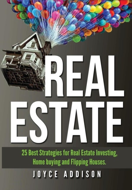 Real Estate:Real Estate: 25 Best Strategies for Real Estate Investing, Home Buying and Flipping Hous