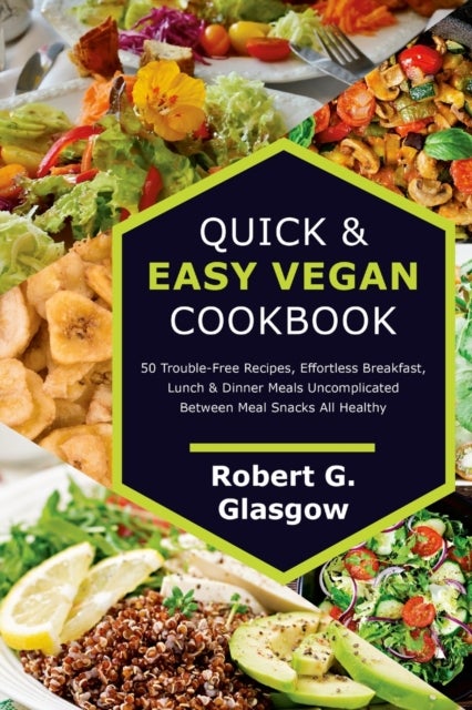 Bilde av Quick &amp; Easy Vegan Cookbook. 50 Trouble-free Recipes, Effortless Breakfast, Lunch &amp; Dinner Meals Unc Av Robert G Glasgow