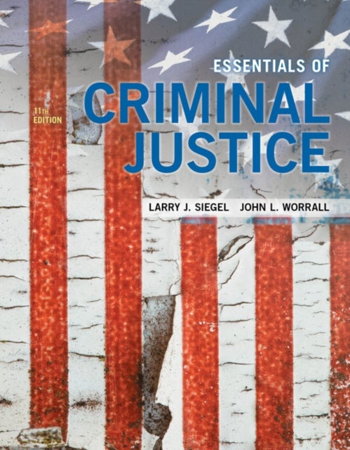 Bilde av Essentials Of Criminal Justice Av Larry (university Of Massachusetts Lowell Emeritus) Siegel, John (university Of Texas At Dallas) Worrall