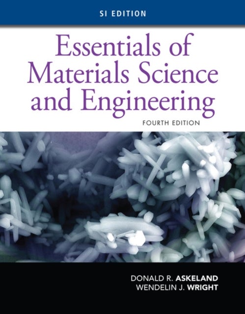 Bilde av Essentials Of Materials Science And Engineering, Si Edition Av Wendelin (bucknell University) Wright, Donald (missouri University Of Science And Techn