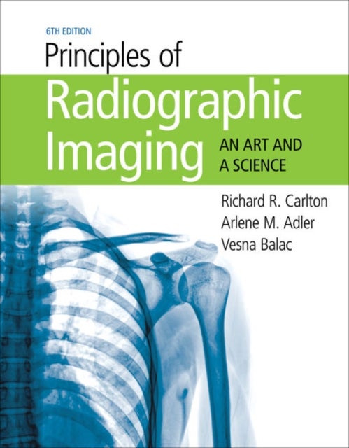 Bilde av Principles Of Radiographic Imaging Av Vesna (indiana University Northwest Gary In) Balac, Arlene (indiana University Northwest Gary In) Adler, Richard