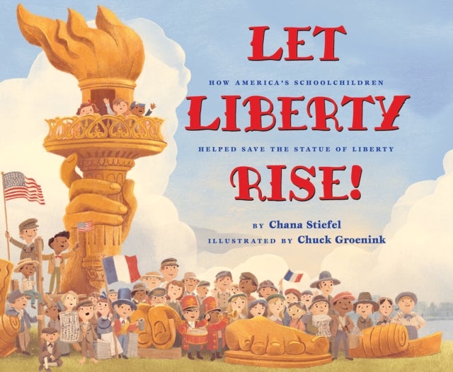 Bilde av Let Liberty Rise!: How America&#039;s Schoolchildren Helped Save The Statue Of Liberty Av Chana Stiefel