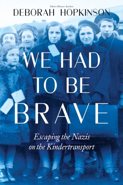 Bilde av We Had To Be Brave: Escaping The Nazis On The Kindertransport (scholastic Focus) Av Deborah Hopkinson