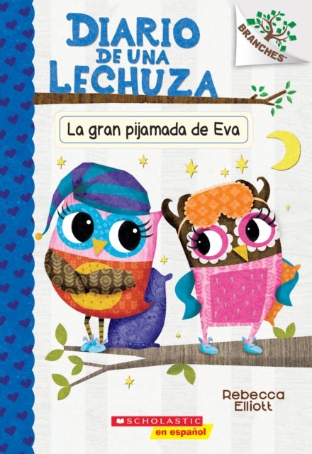 Diario de una Lechuza #9: La gran pijamada de Eva (Eva's Big Sleepover) - Un libro de la serie Branches