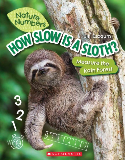How Slow Is a Sloth?: Measure the Rainforest (Nature Numbers) - Measure the Rainforest