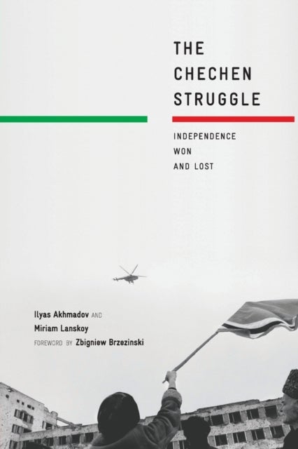 The Chechen Struggle - Independence Won and Lost