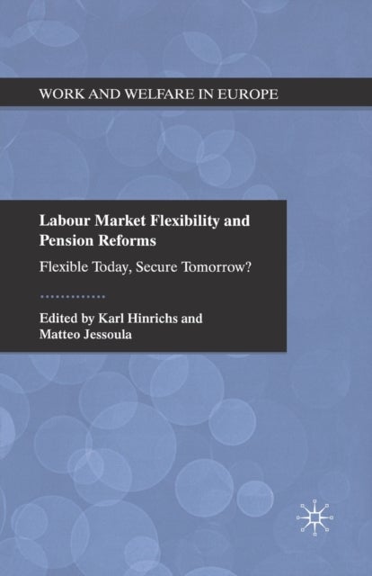 Labour Market Flexibility and Pension Reforms - Flexible Today, Secure Tomorrow?