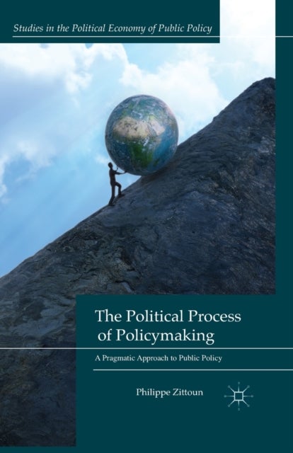 The Political Process of Policymaking - A Pragmatic Approach to Public Policy