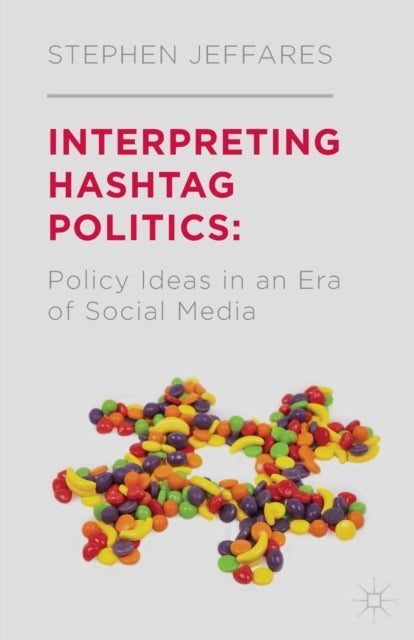 Interpreting Hashtag Politics - Policy Ideas in an Era of Social Media