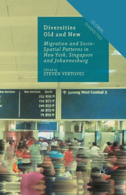 Diversities Old and New - Migration and Socio-Spatial Patterns in New York, Singapore and Johannesburg
