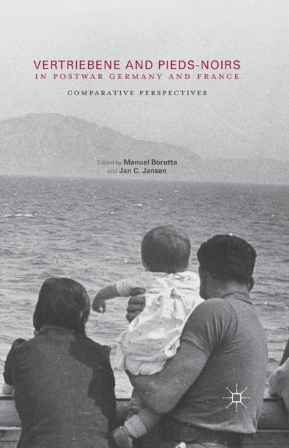 Vertriebene and Pieds-Noirs in Postwar Germany and France - Comparative Perspectives