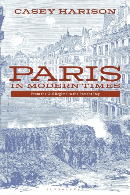 Paris in Modern Times - From the Old Regime to the Present Day