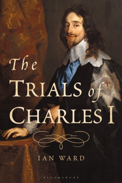 Bilde av The Trials Of Charles I Av Ian Ward