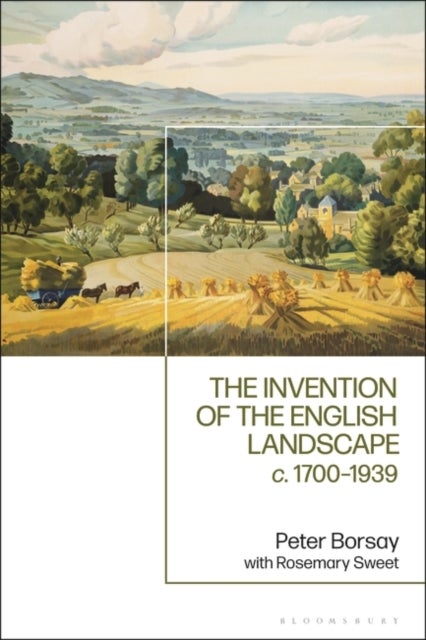 The Invention of the English Landscape - c. 1700-1939