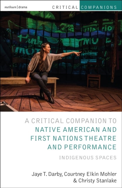 Critical Companion to Native American and First Nations Theatre and Performance - Indigenous Spaces