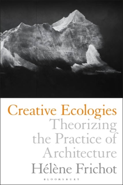 Creative Ecologies - Theorizing the Practice of Architecture