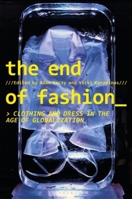 The End of Fashion - Clothing and Dress in the Age of Globalization