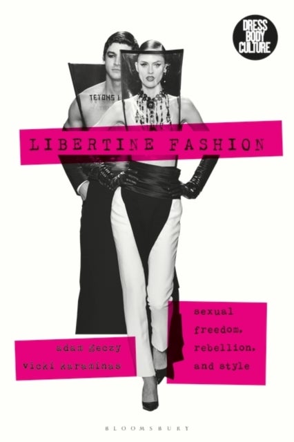 Libertine Fashion - Sexual Freedom, Rebellion, and Style