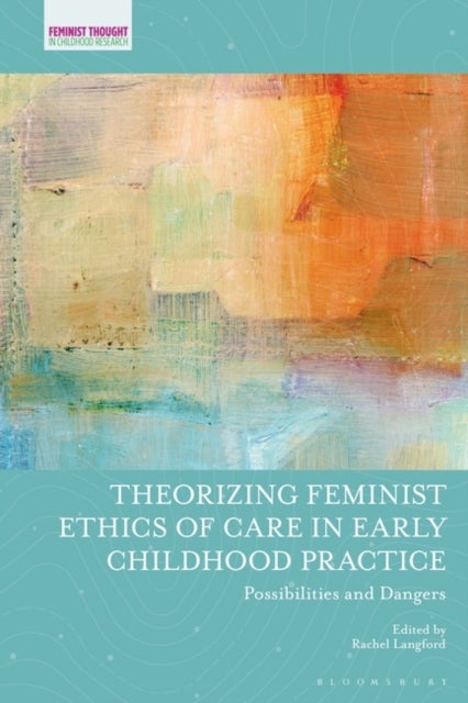 Bilde av Theorizing Feminist Ethics Of Care In Early Childhood Practice
