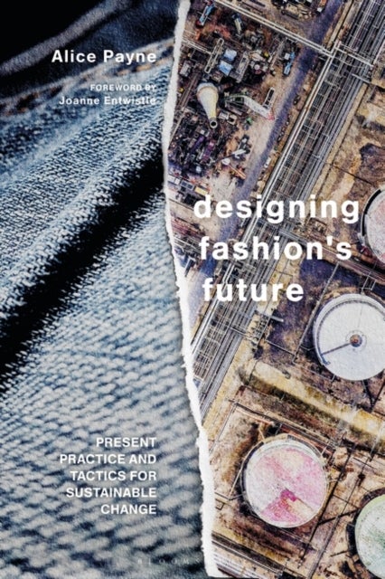 Designing Fashion's Future - Present Practice and Tactics for Sustainable Change