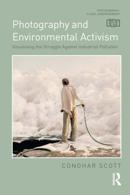 Photography and Environmental Activism - Visualising the Struggle Against Industrial Pollution