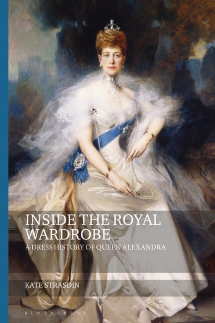 Inside the Royal Wardrobe - A Dress History of Queen Alexandra