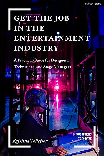 Get the Job in the Entertainment Industry - A Practical Guide for Designers, Technicians, and Stage Managers