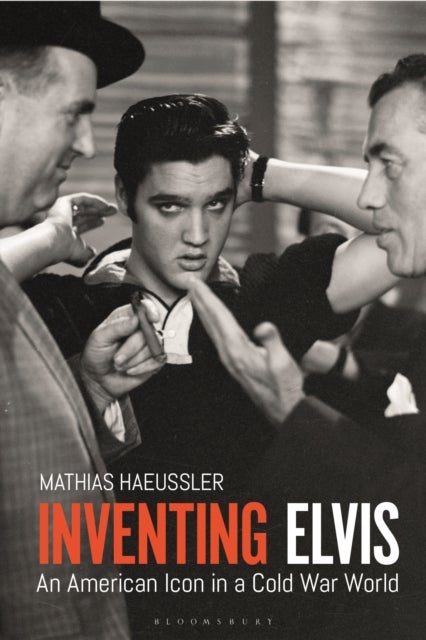 Inventing Elvis - An American Icon in a Cold War World