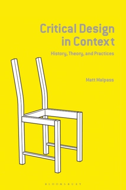 Critical Design in Context - History, Theory, and Practice