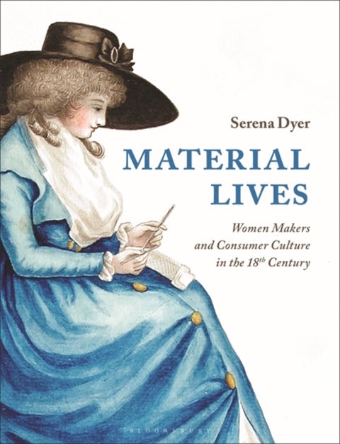 Material Lives - Women Makers and Consumer Culture in the 18th Century