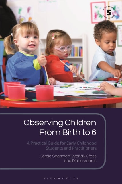 Observing Children From Birth to 6 - A Practical Guide for Early Childhood Students and Practitioners