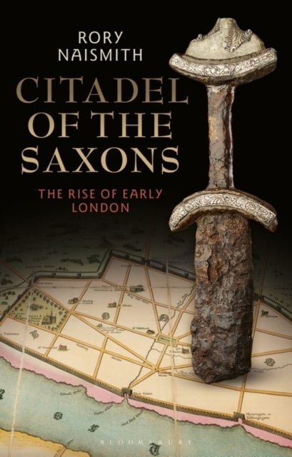 Citadel of the Saxons - The Rise of Early London
