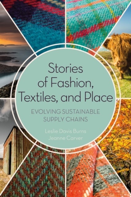 Bilde av Stories Of Fashion, Textiles, And Place Av Leslie (responsible Global Fashion Llc Us) Davis Burns, Jeanne (imperial Stock Ranch Usa) Carver