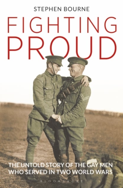 Fighting Proud - The Untold Story of the Gay Men Who Served in Two World Wars