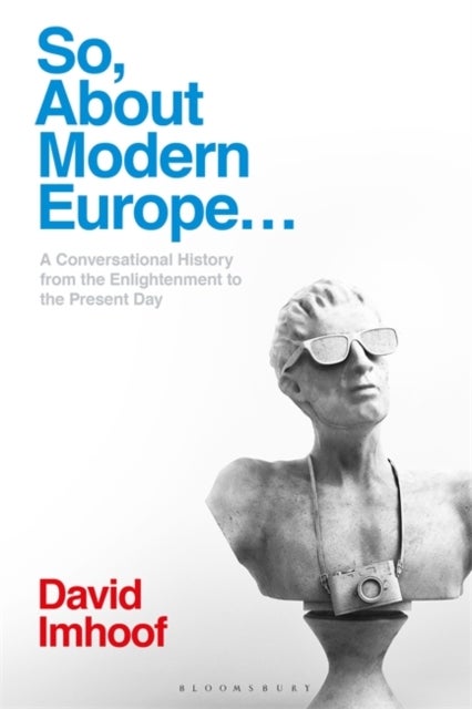 So, About Modern Europe... - A Conversational History from the Enlightenment to the Present Day