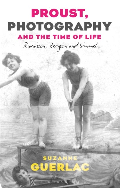 Proust, Photography, and the Time of Life - Ravaisson, Bergson, and Simmel