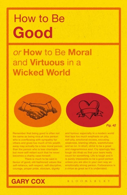 How to be Good - or How to Be Moral and Virtuous in a Wicked World