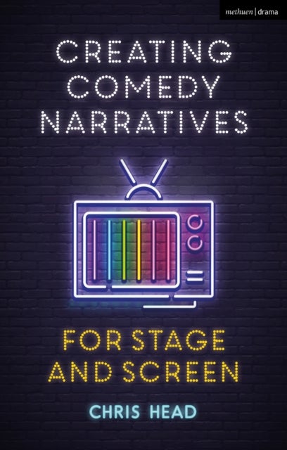 Bilde av Creating Comedy Narratives For Stage And Screen Av Chris Head