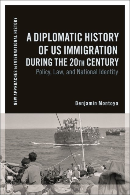 A Diplomatic History of US Immigration during the 20th Century - Policy, Law, and National Identity