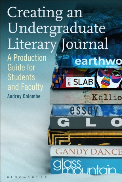 Creating an Undergraduate Literary Journal - A Production Guide for Students and Faculty