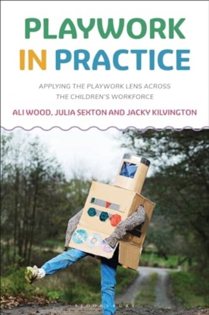 Playwork in Practice - Applying the Playwork Lens Across the Children's Workforce