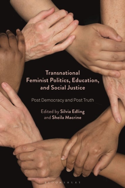 Transnational Feminist Politics, Education, and Social Justice - Post Democracy and Post Truth