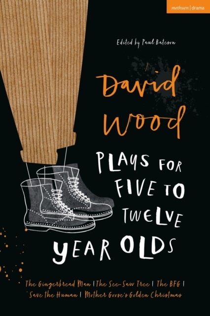 David Wood Plays for 5¿12-Year-Olds - The Gingerbread Man; The See-Saw Tree; The BFG; Save the Human; Mother Goose's Golden Christmas