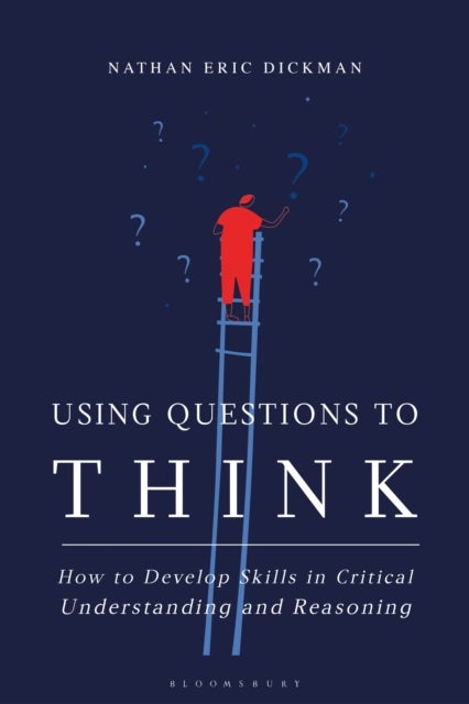 Using Questions to Think - How to Develop Skills in Critical Understanding and Reasoning