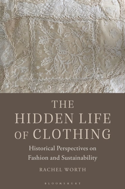 The Hidden Life of Clothing - Historical Perspectives on Fashion and Sustainability