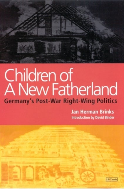 Children of a New Fatherland - Germany's Post-war Right Wing Politics